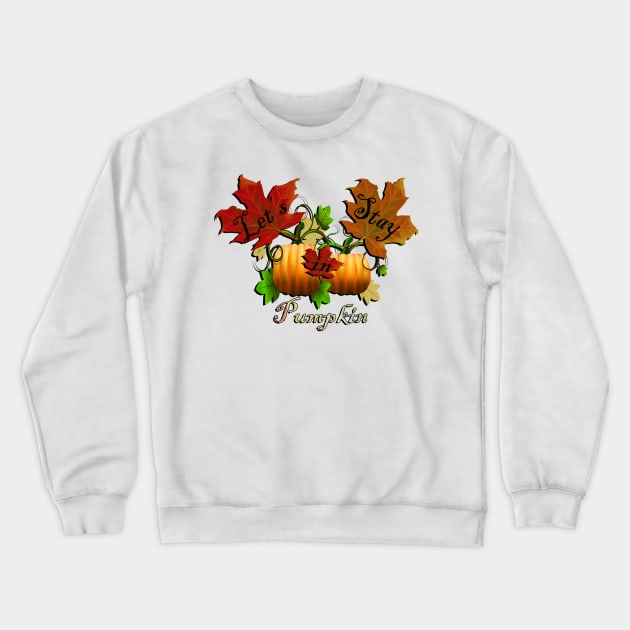 Let's Stay In Pumpkin, Thanksgiving Design All The Fall Feels! Pumpkins, Autumn Leaves & Pumpkin Pie Oh MY! Happy Thanksgiving Crewneck Sweatshirt by tamdevo1